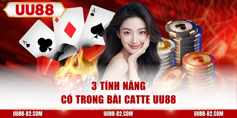 3 tính năng có trong bài Catte UU88