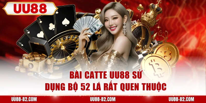 Bài Catte UU88 sử dụng bộ 52 lá rất quen thuộc