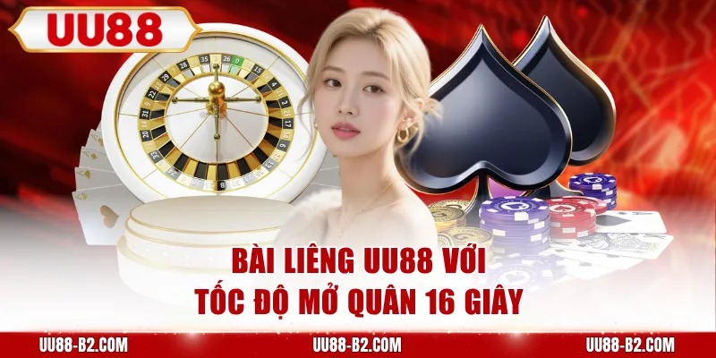 Bài Liêng UU88 với tốc độ mở quân 16 giây