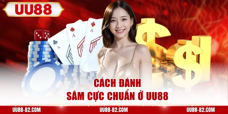 Cách đánh Sâm cực chuẩn ở UU88