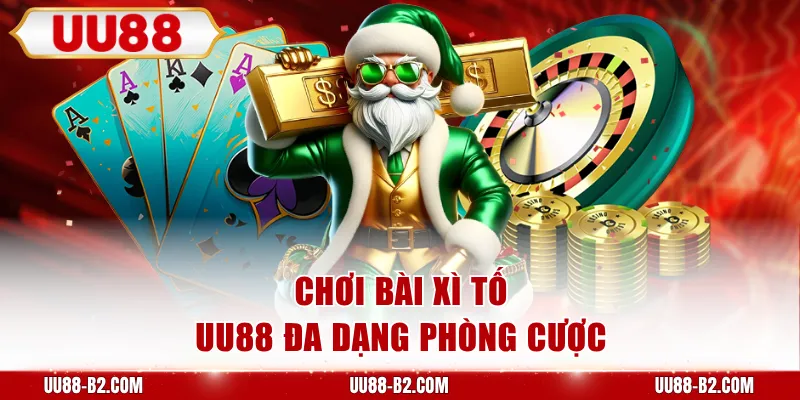 Chơi bài Xì Tố UU88 đa dạng phòng cược