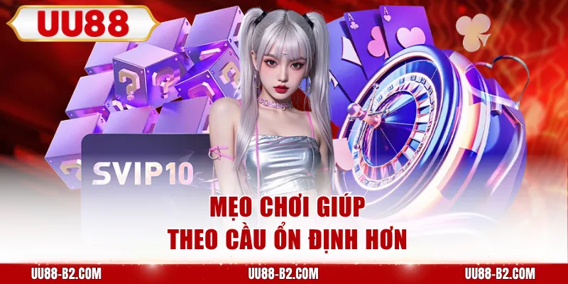 Mẹo chơi giúp theo cầu ổn định hơn