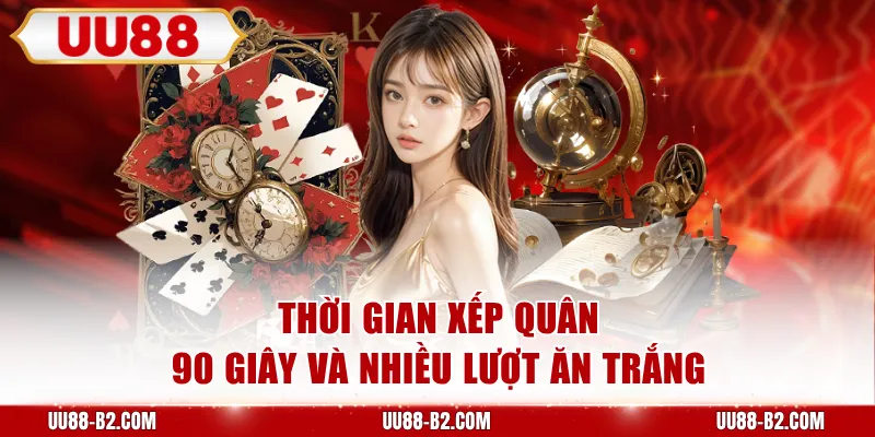 Thời gian xếp quân 90 giây và nhiều lượt ăn trắng