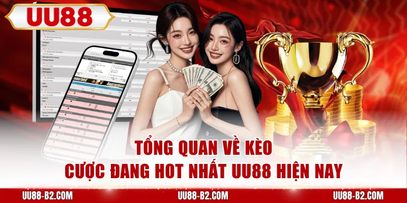 Tổng quan về kèo cược đang hot nhất UU88 hiện nay