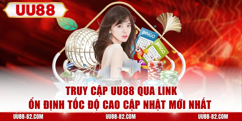 Truy cập UU88 qua link ổn định tốc độ cao cập nhật mới nhất